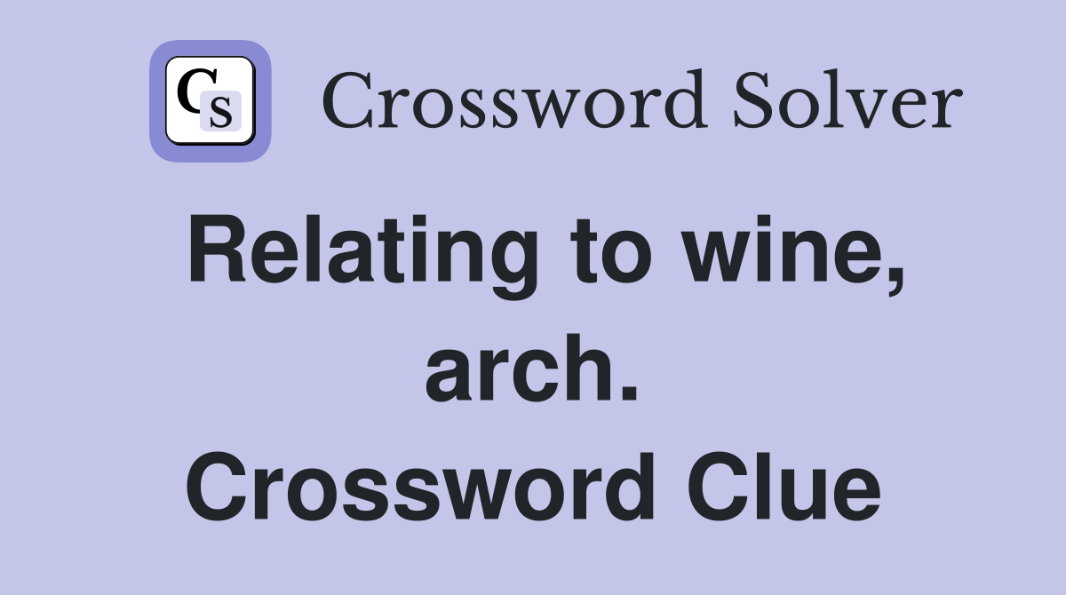 Relating to wine, arch. Crossword Clue