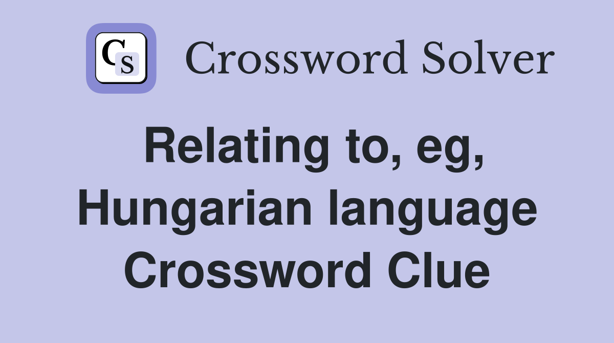 Relating to, eg, Hungarian language Crossword Clue