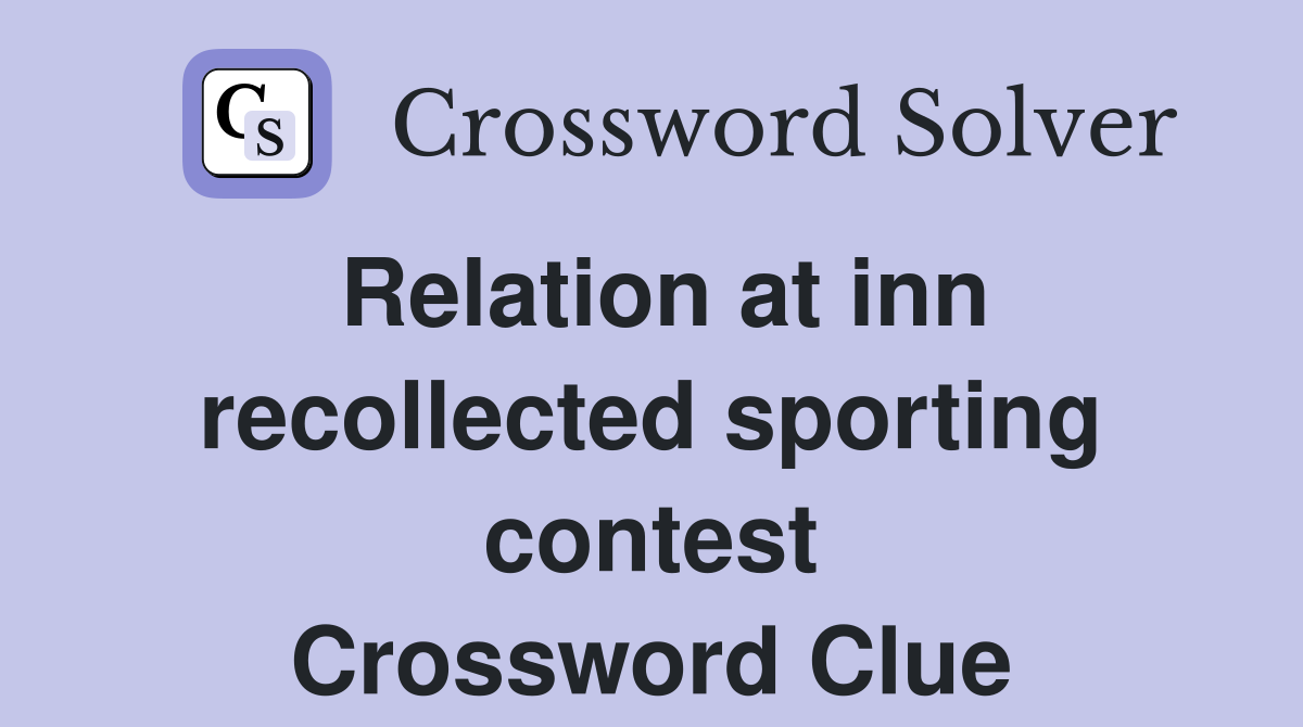 Relation at inn recollected sporting contest Crossword Clue