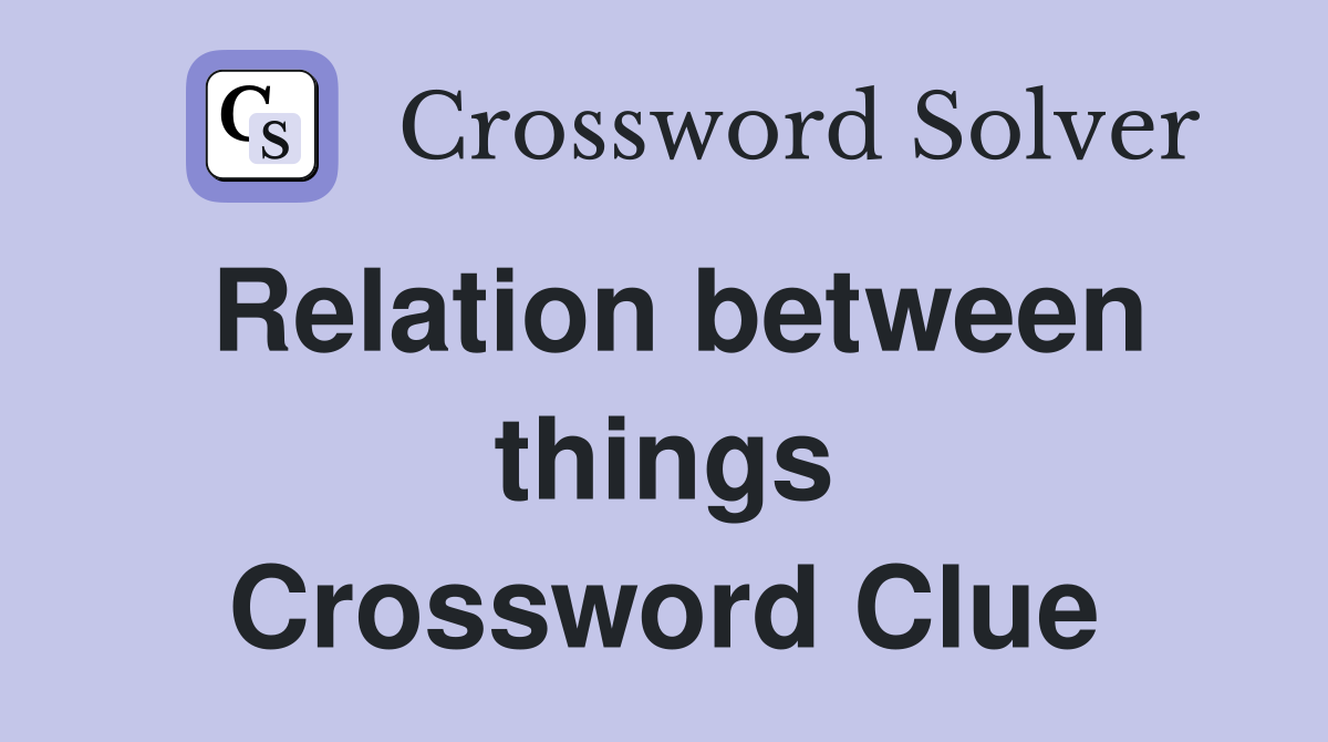 Relation between things Crossword Clue