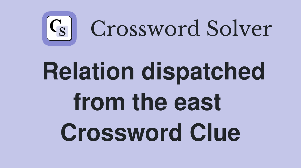 Relation dispatched from the east  Crossword Clue