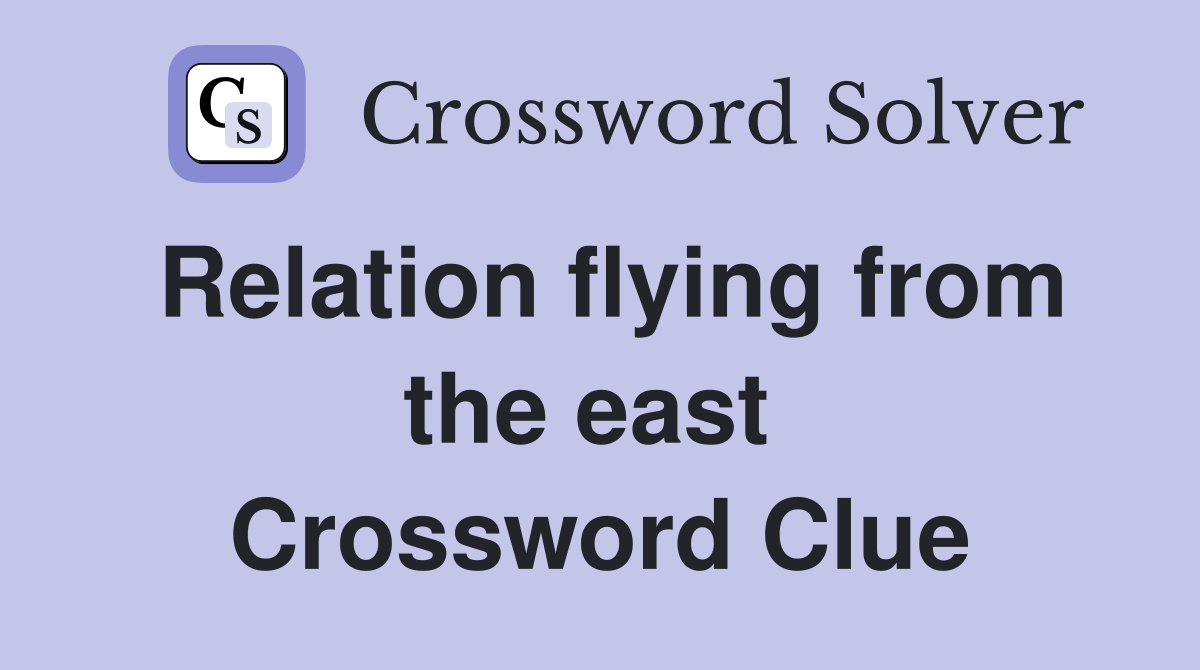 Relation flying from the east  Crossword Clue