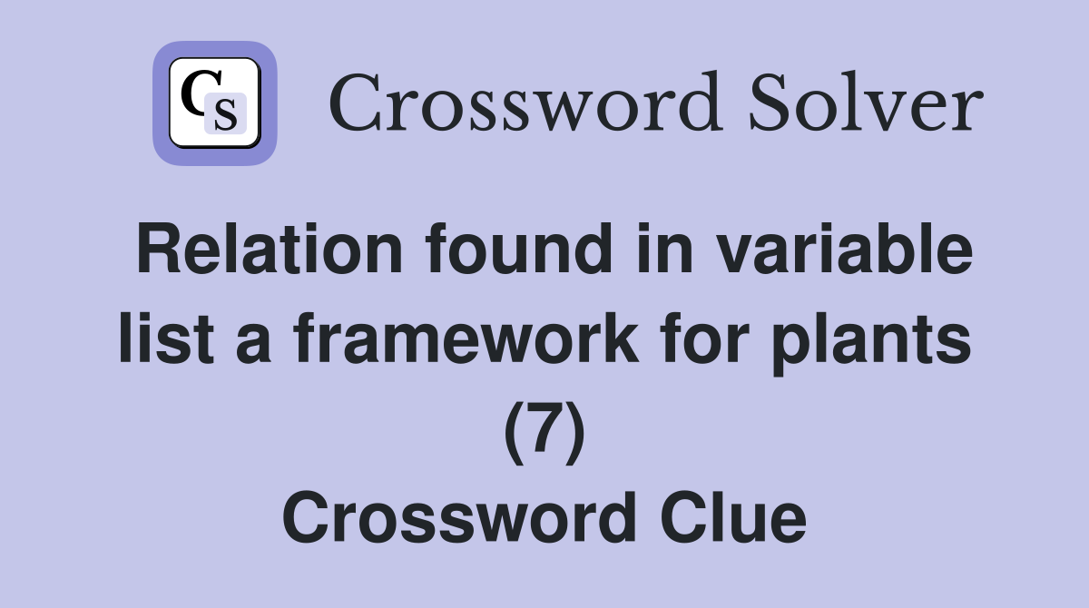 Relation found in variable list a framework for plants (7) Crossword Clue