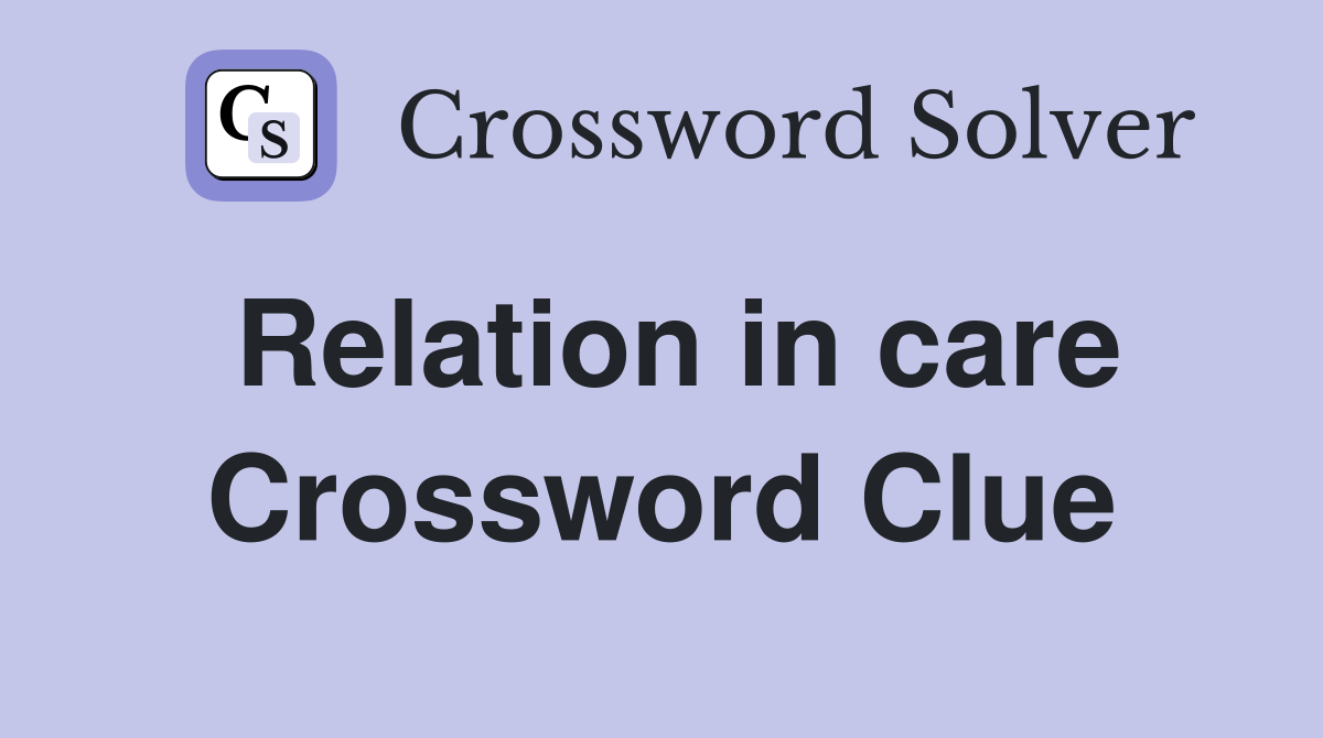 Relation in care Crossword Clue