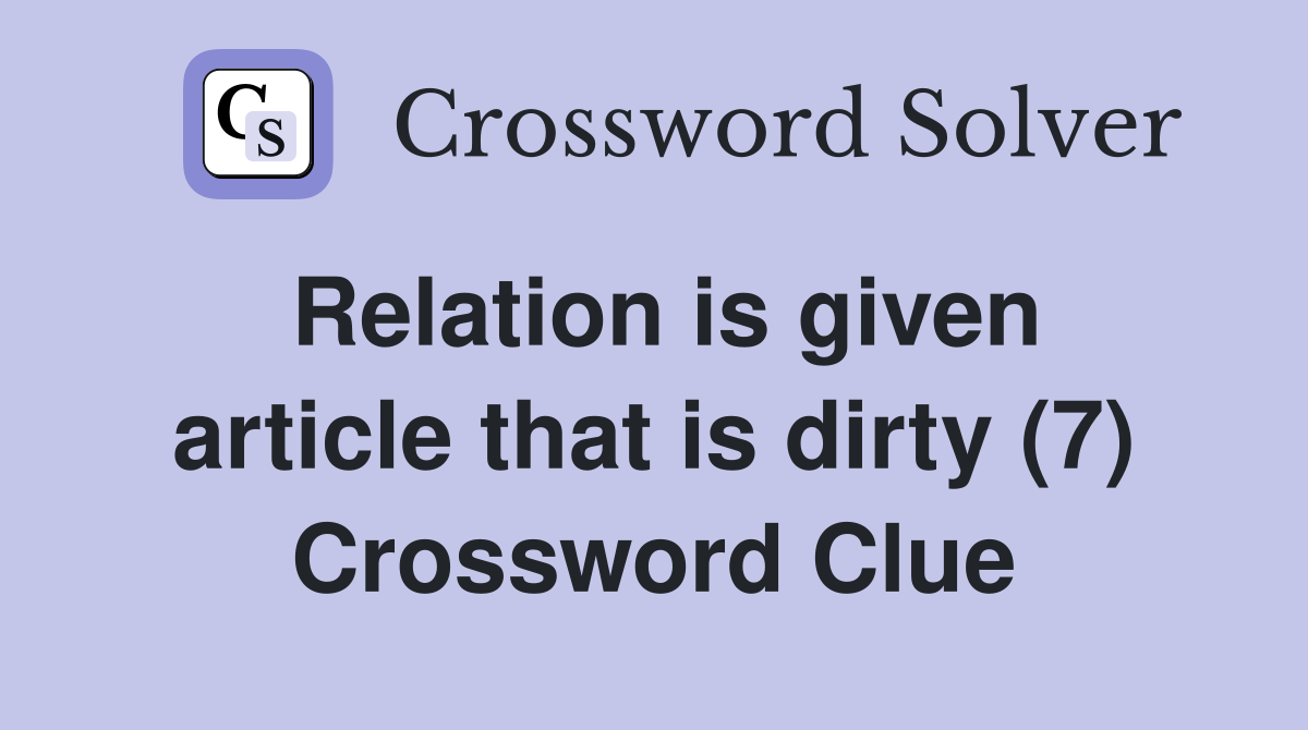 Relation is given article that is dirty (7) Crossword Clue