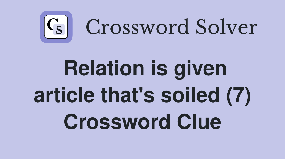 Relation is given article that's soiled (7) Crossword Clue