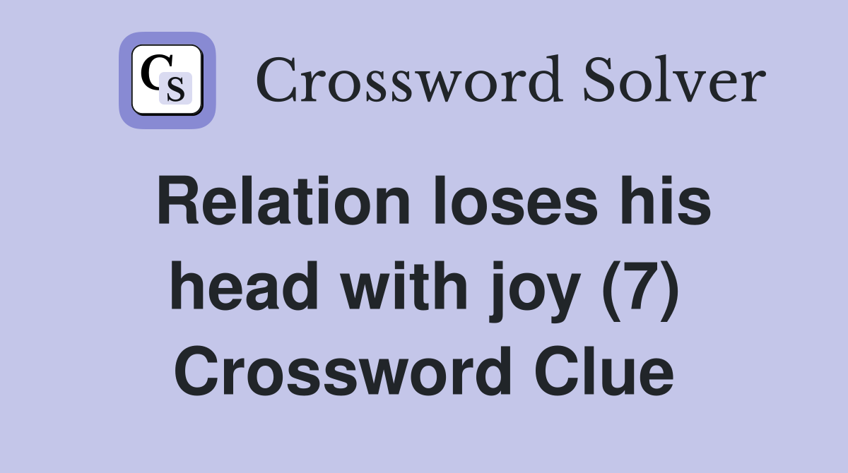 Relation loses his head with joy (7) Crossword Clue