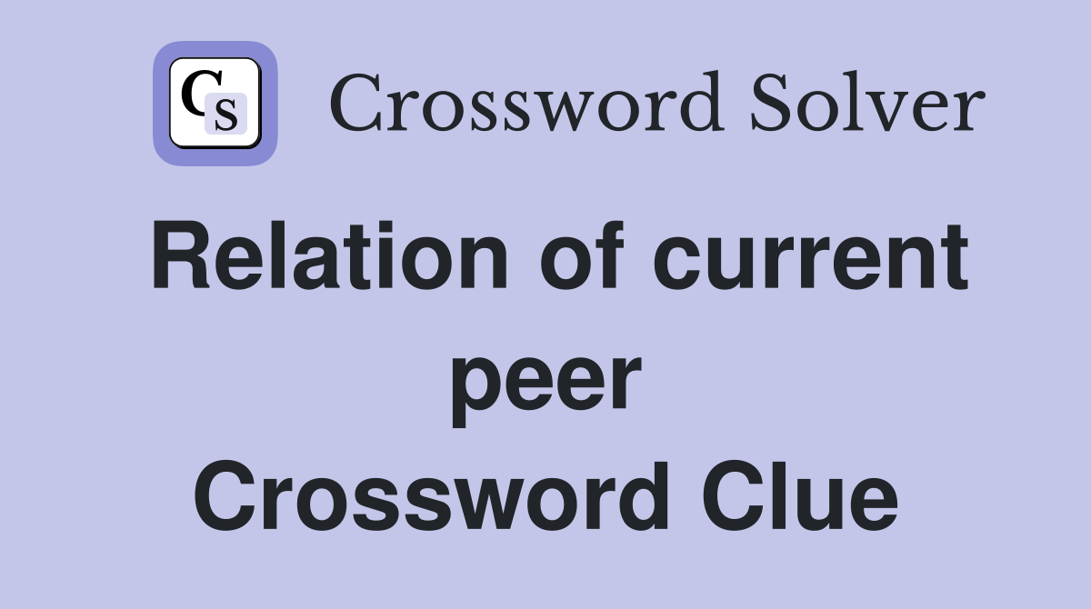 Relation of current peer Crossword Clue