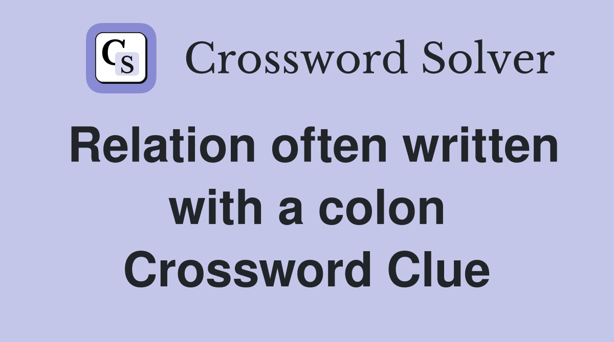 Relation often written with a colon Crossword Clue