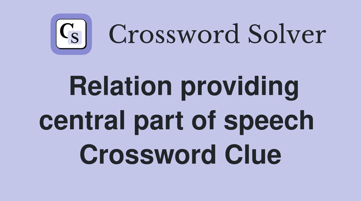 Relation providing central part of speech  Crossword Clue