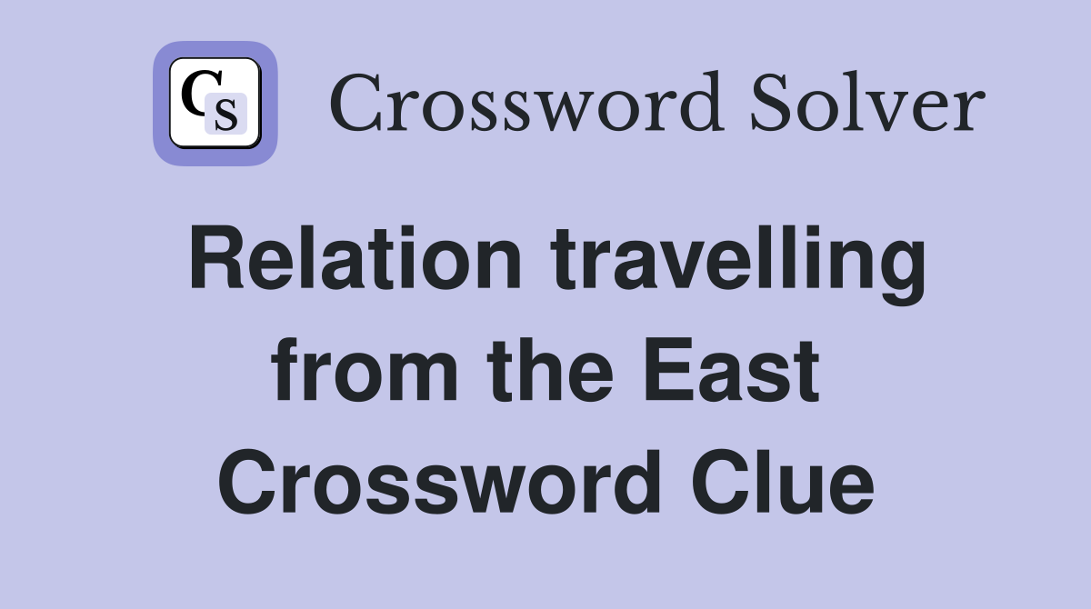 Relation travelling from the East Crossword Clue