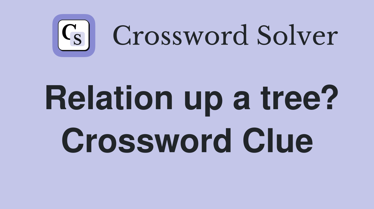 Relation up a tree? Crossword Clue