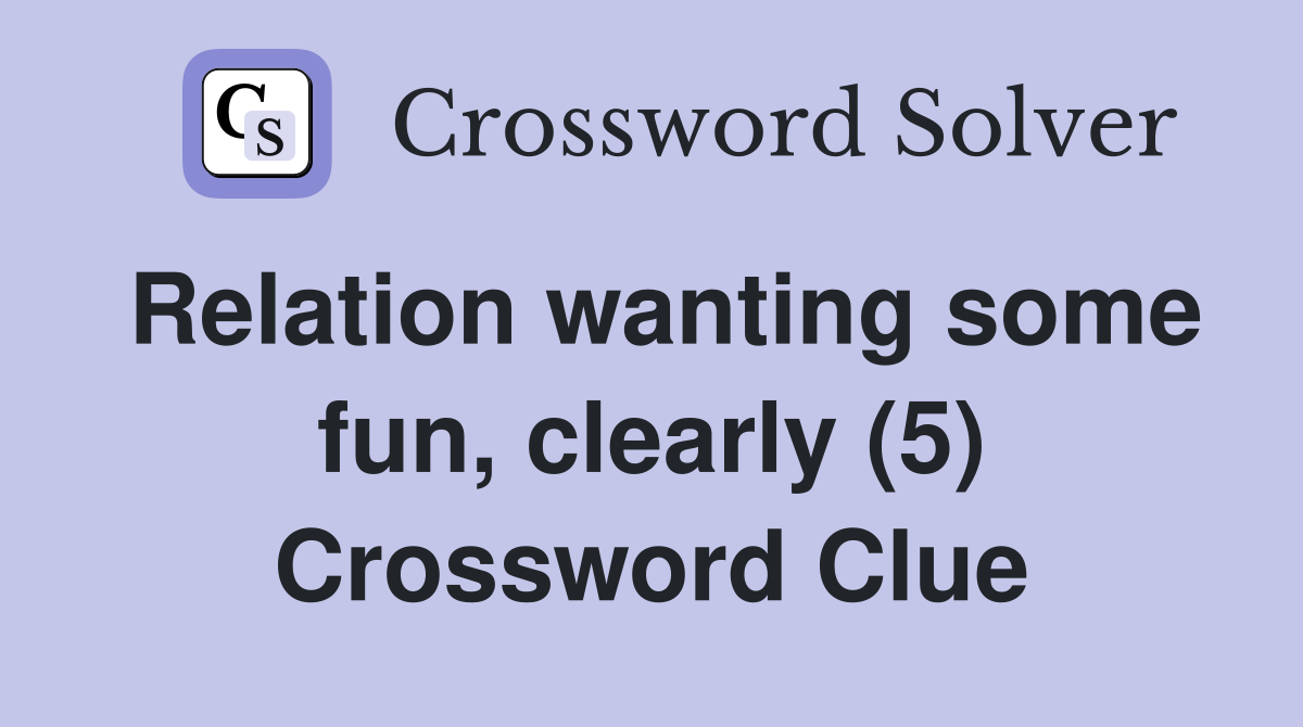 Relation wanting some fun, clearly (5) Crossword Clue
