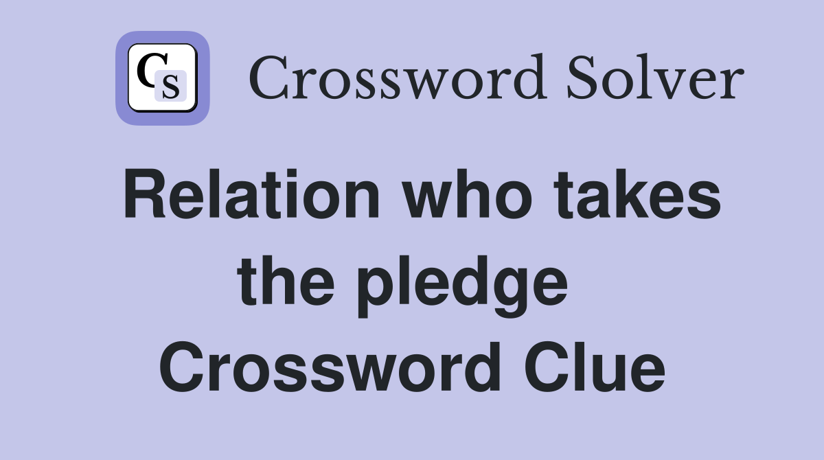 Relation who takes the pledge  Crossword Clue