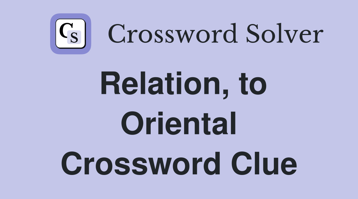 Relation, to Oriental Crossword Clue