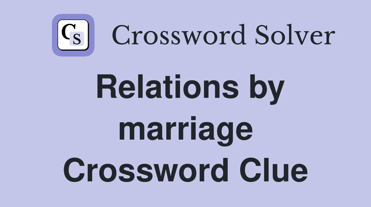 Relations by marriage Crossword Clue