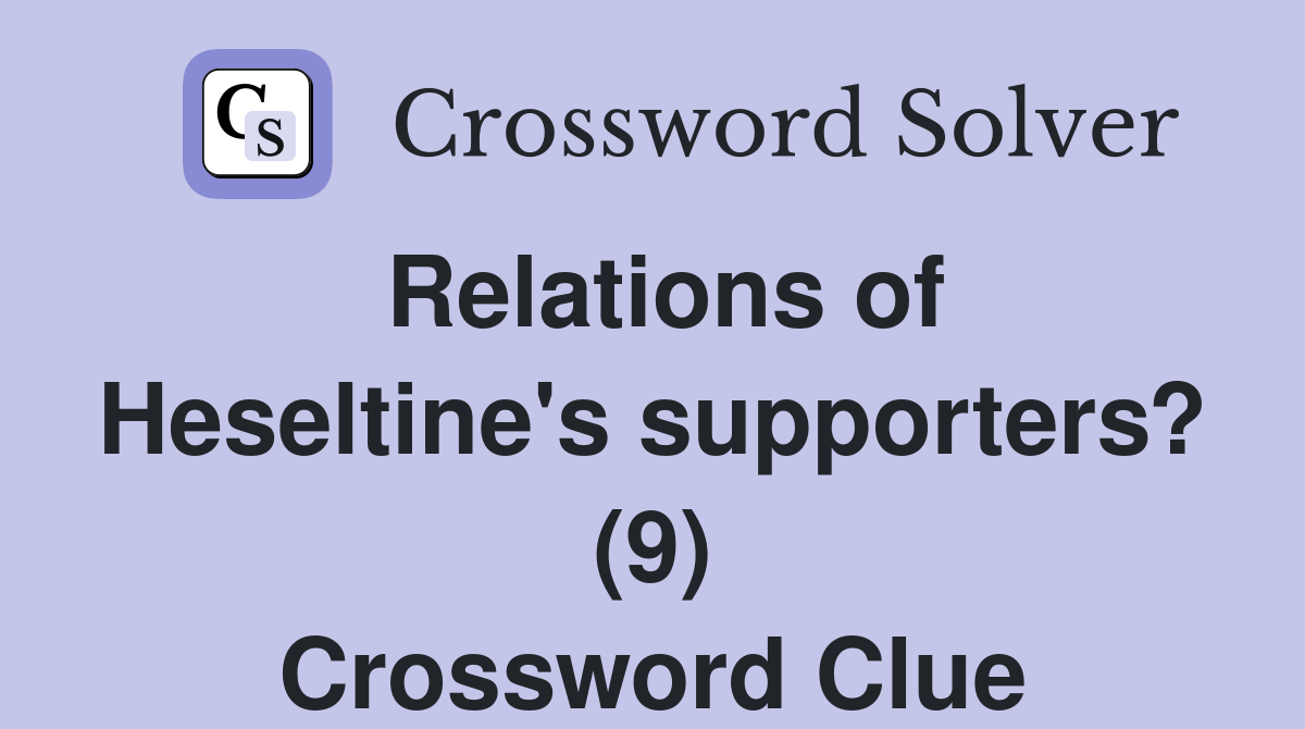 Relations of Heseltine's supporters? (9) Crossword Clue