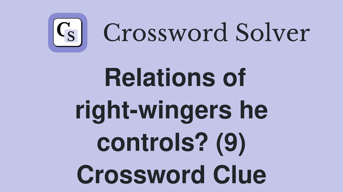Relations of right-wingers he controls? (9) Crossword Clue