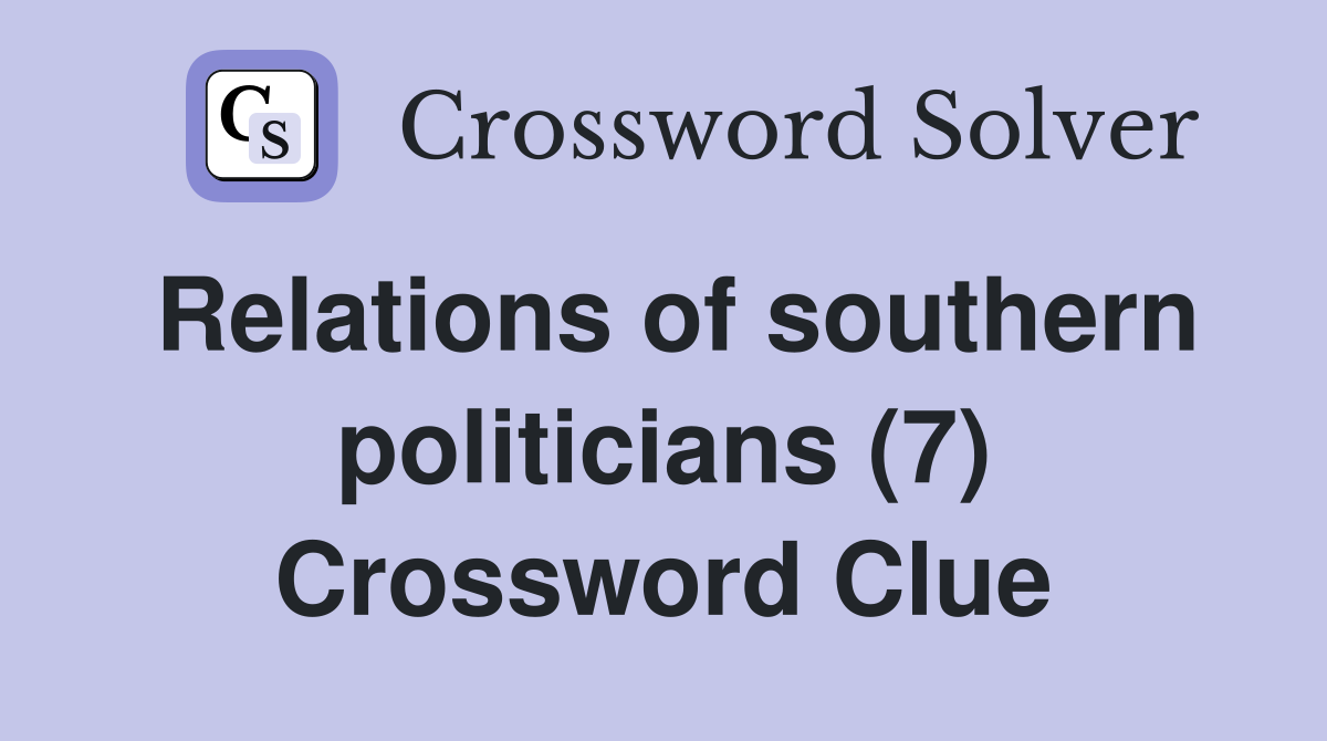 Relations of southern politicians (7) Crossword Clue