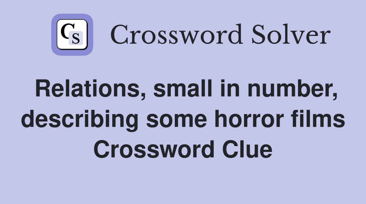 Relations, small in number, describing some horror films Crossword Clue