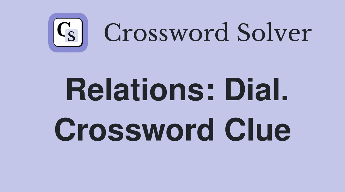 Relations: Dial. Crossword Clue