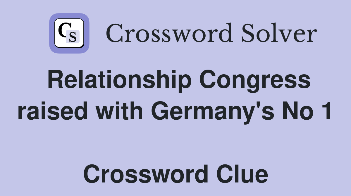 Relationship Congress raised with Germany's No 1  Crossword Clue