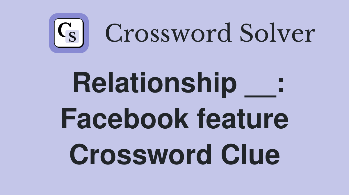 Relationship __: Facebook feature Crossword Clue