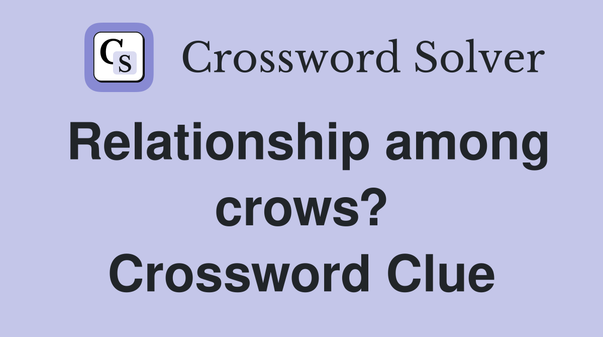 Relationship among crows? Crossword Clue