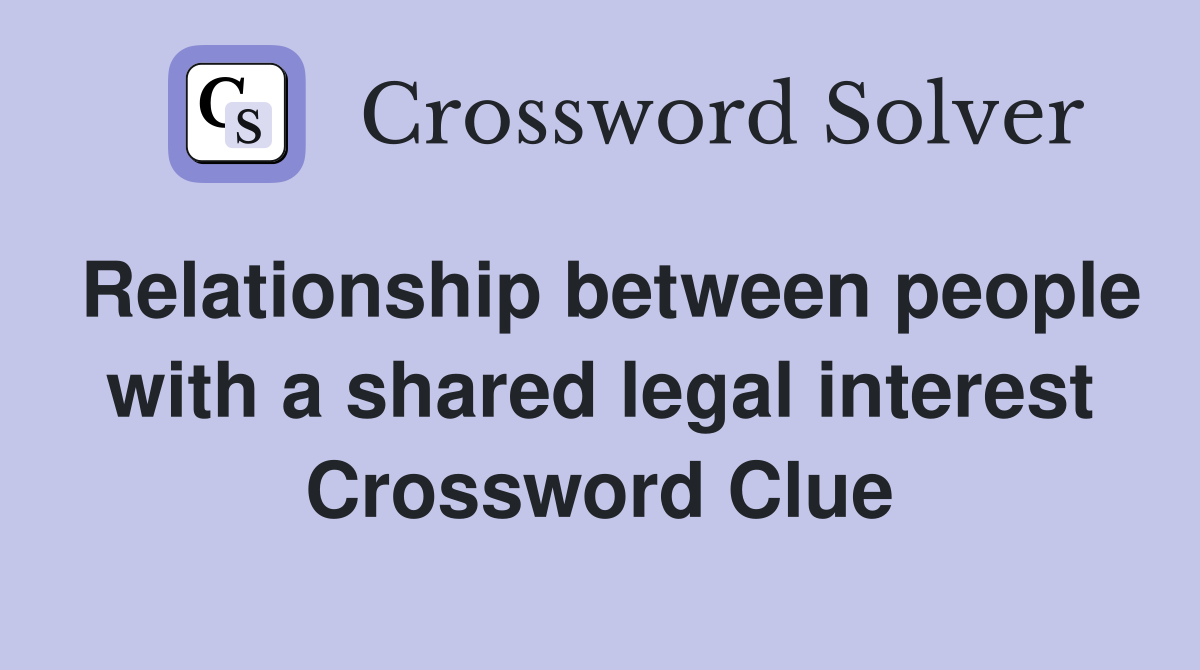 Relationship between people with a shared legal interest Crossword Clue