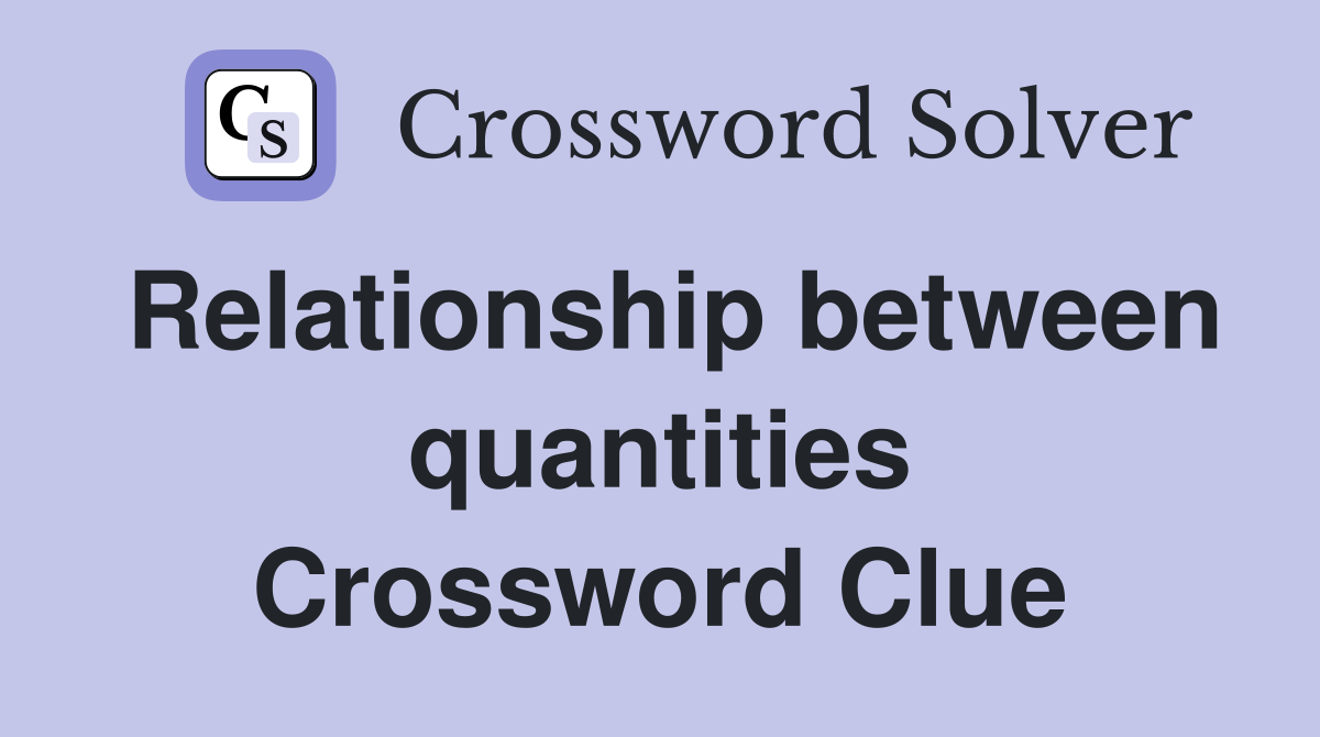Relationship between quantities Crossword Clue
