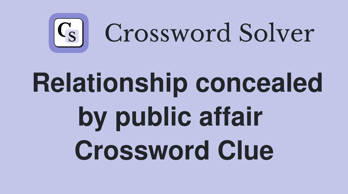 Relationship concealed by public affair  Crossword Clue