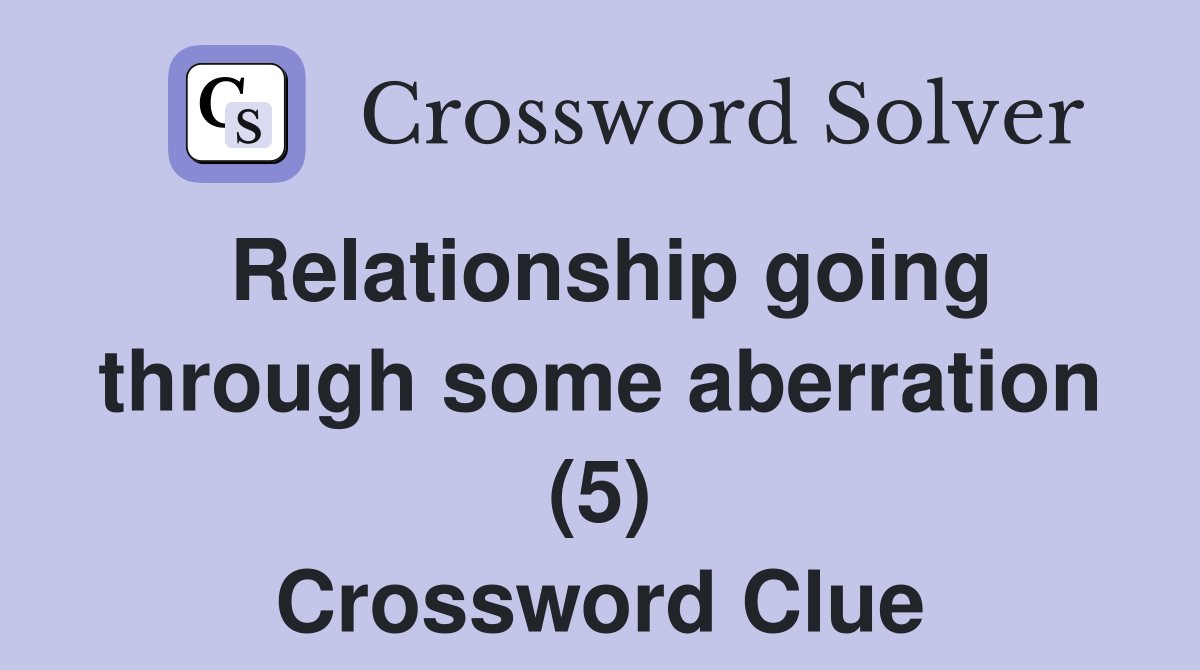 Relationship going through some aberration (5) Crossword Clue