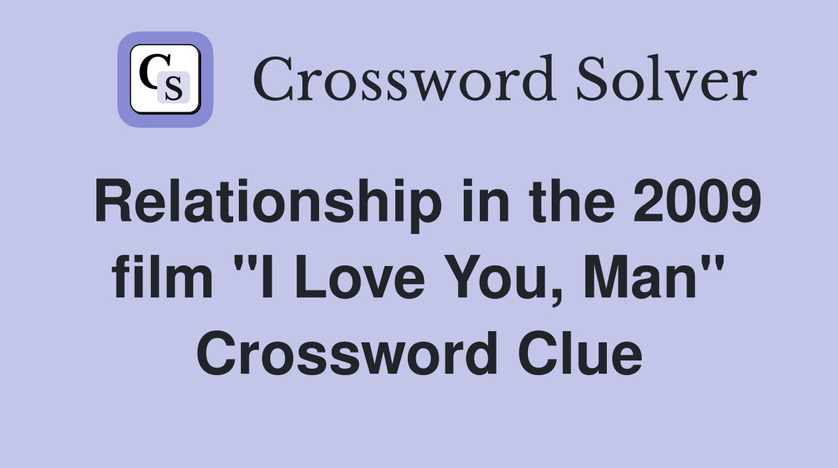 Relationship in the 2009 film "I Love You, Man" Crossword Clue