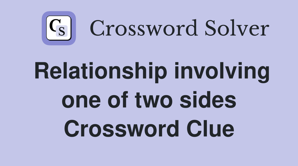 Relationship involving one of two sides Crossword Clue