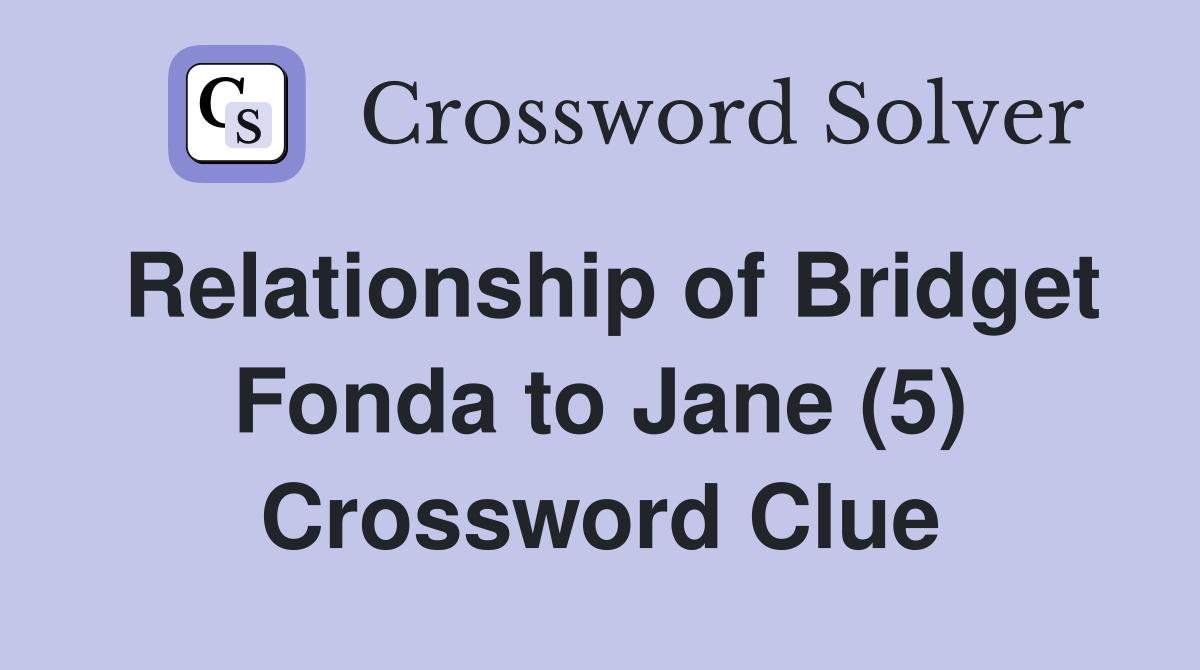 Relationship of Bridget Fonda to Jane (5) - Crossword Clue Answers ...