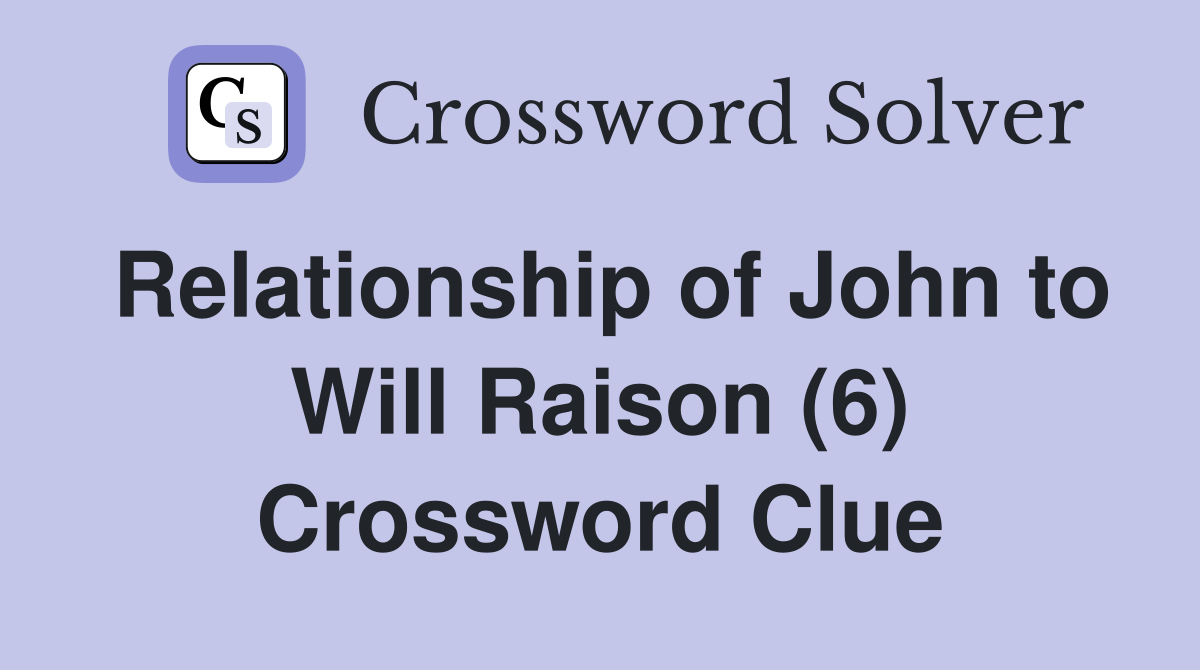 Relationship of John to Will Raison (6) Crossword Clue