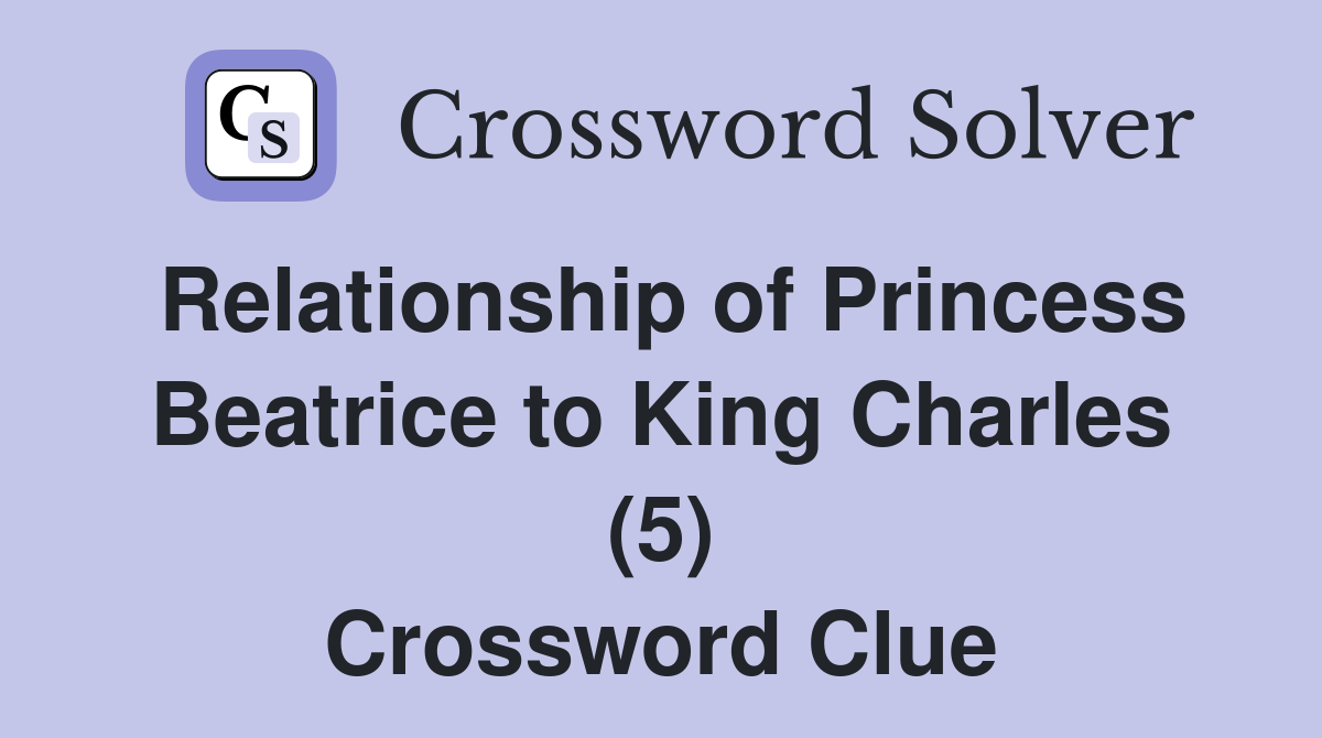 Relationship of Princess Beatrice to King Charles (5) Crossword Clue