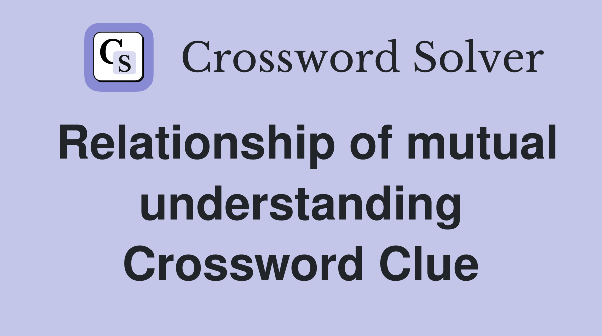 Relationship of mutual understanding Crossword Clue