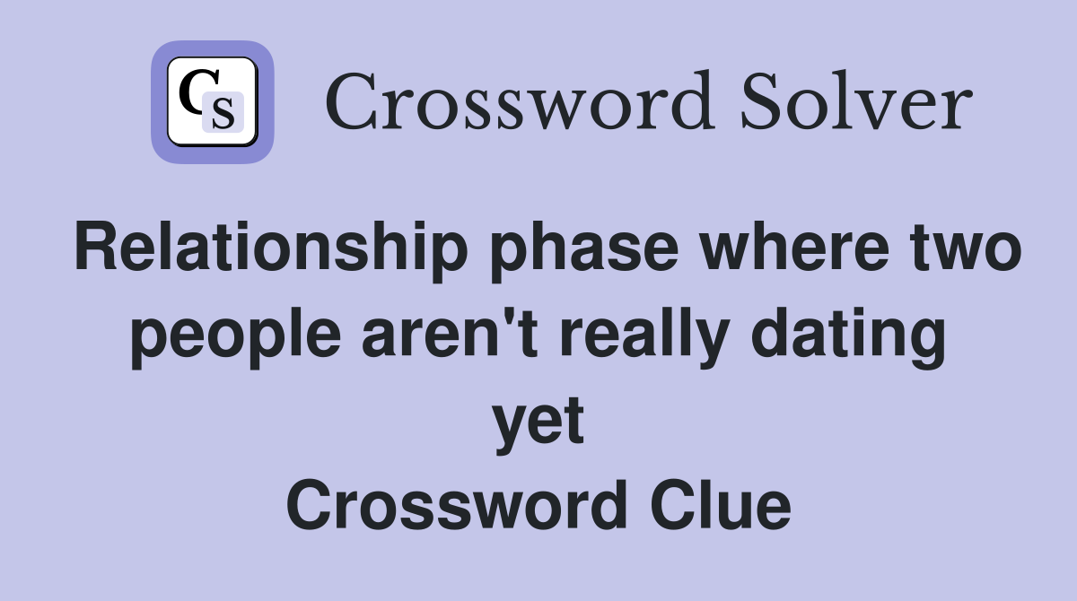 Relationship phase where two people aren't really dating yet Crossword Clue