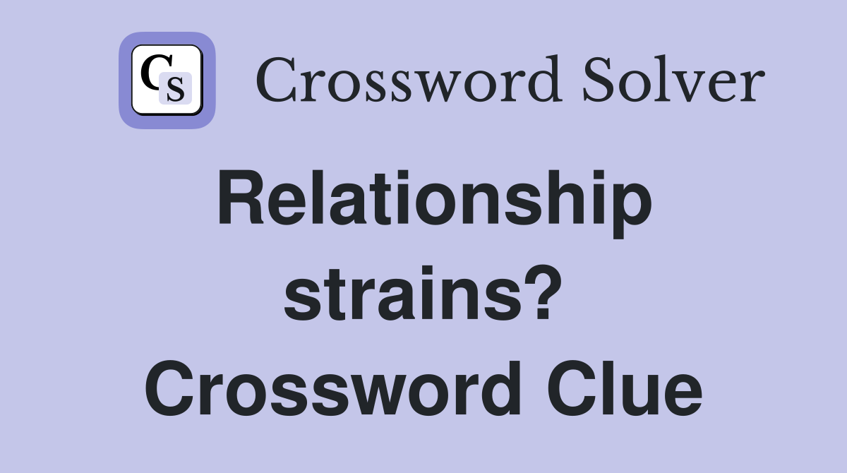 Relationship strains? Crossword Clue