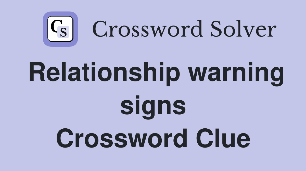 Relationship warning signs Crossword Clue