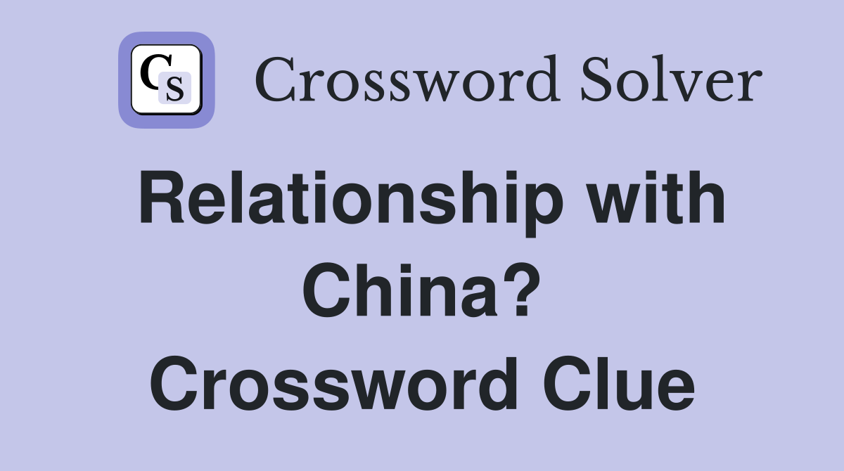 Relationship with China? Crossword Clue