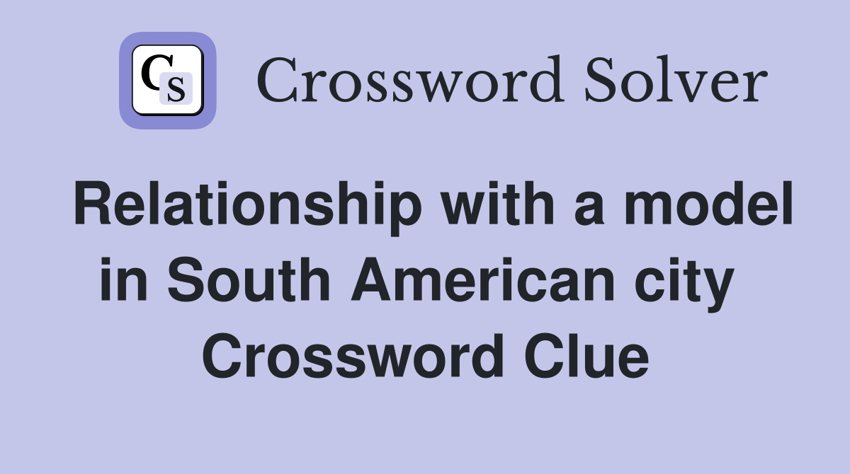 Relationship with a model in South American city  Crossword Clue