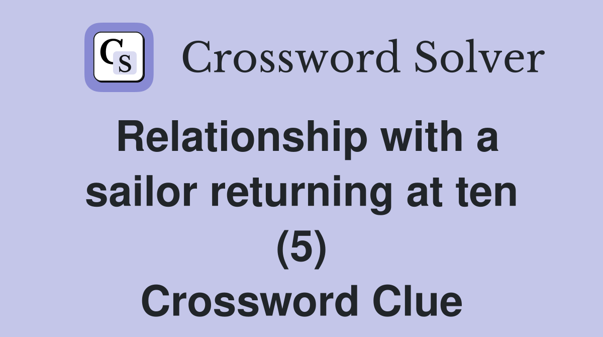 Relationship with a sailor returning at ten (5) Crossword Clue