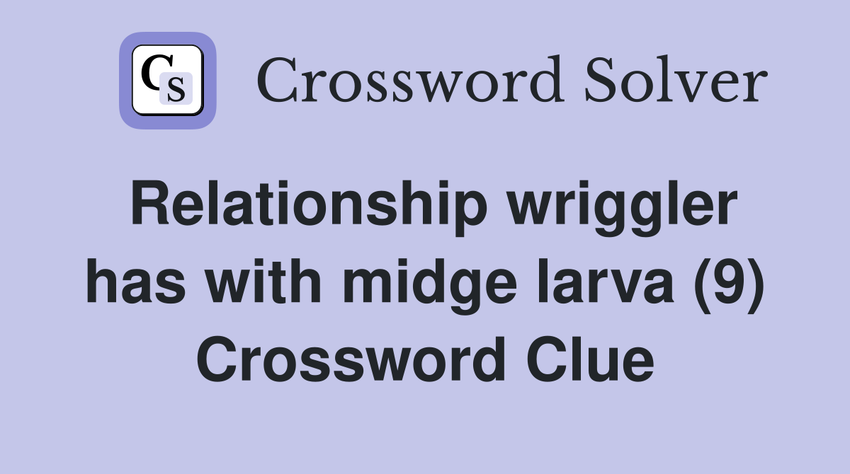 Relationship wriggler has with midge larva (9) Crossword Clue