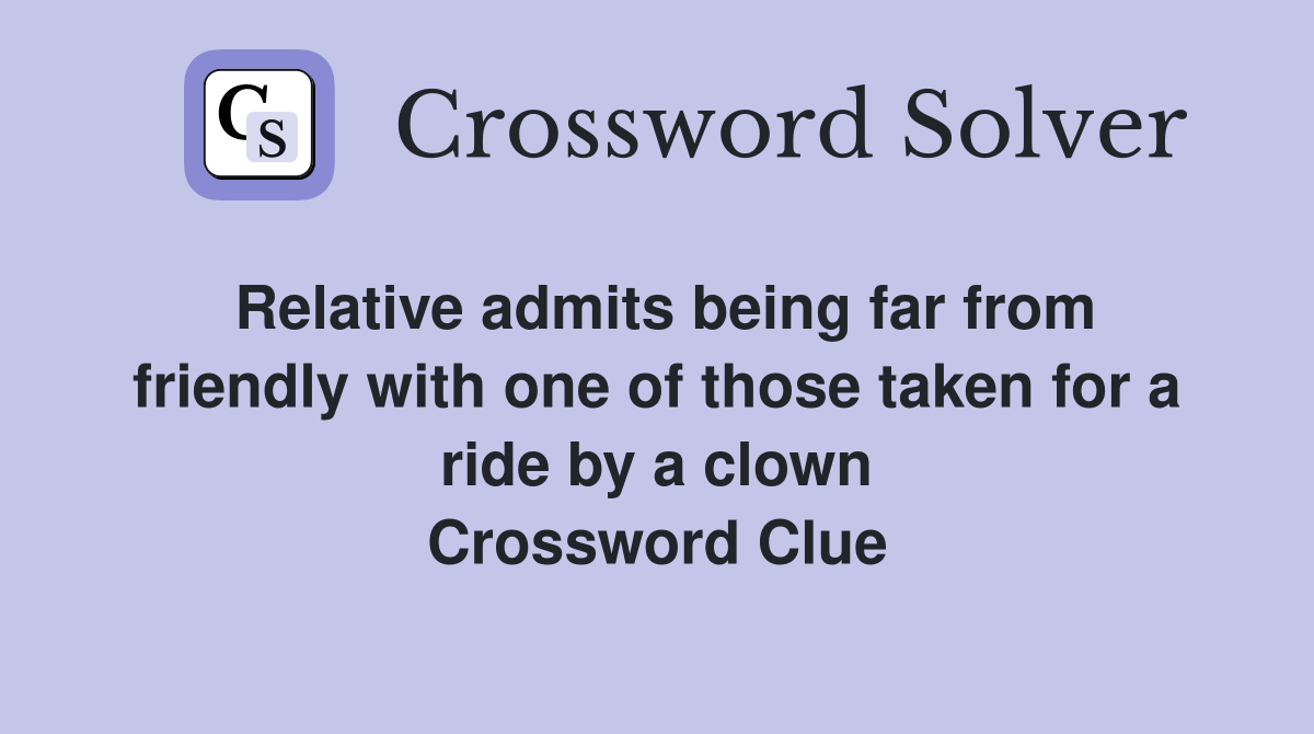 Relative admits being far from friendly with one of those taken for a ride by a clown Crossword Clue