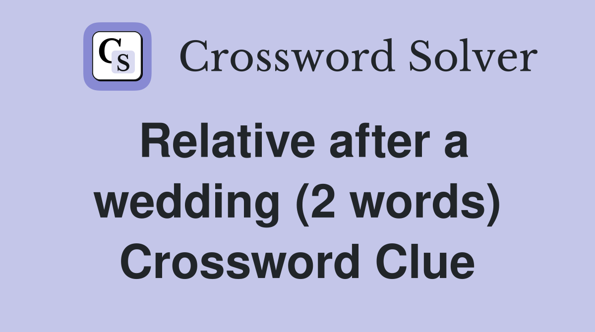 Relative after a wedding (2 words) Crossword Clue