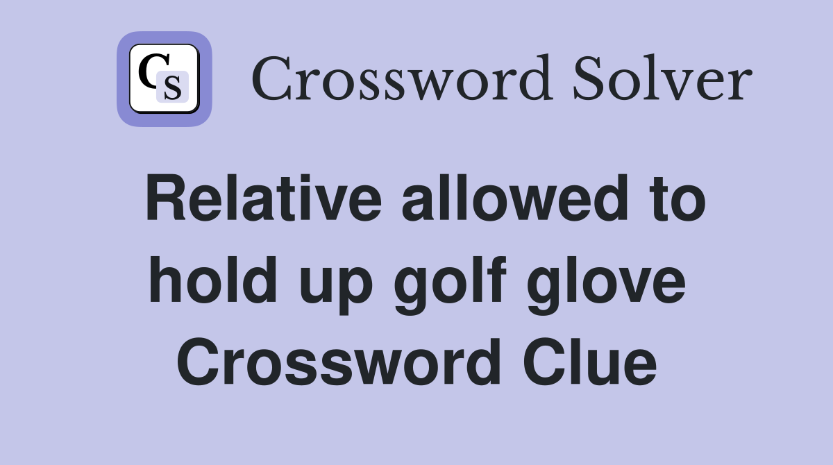Relative allowed to hold up golf glove Crossword Clue
