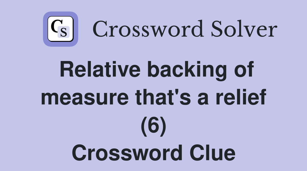 Relative backing of measure that's a relief (6) Crossword Clue