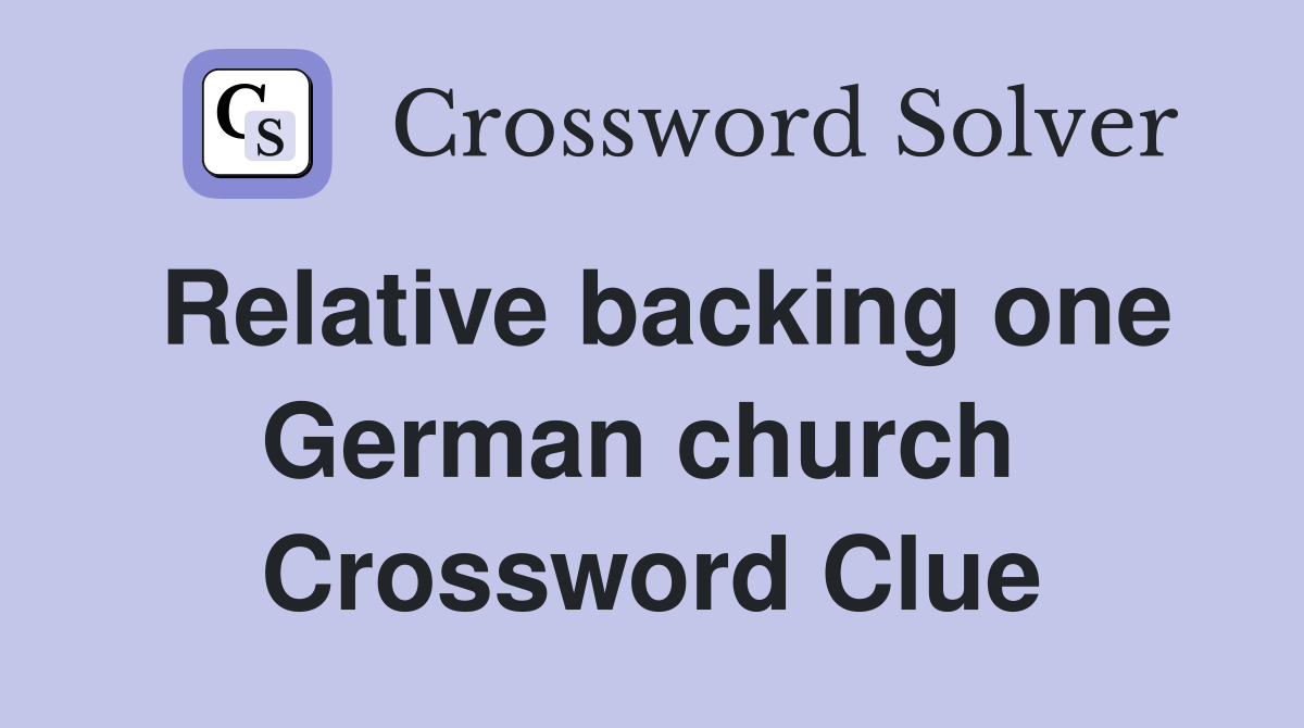 Relative backing one German church  Crossword Clue